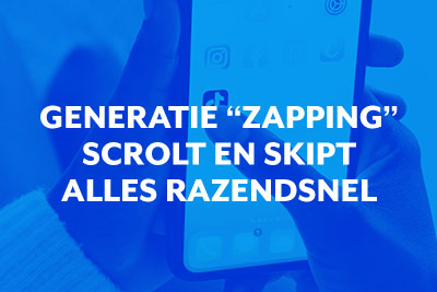 Blog thumbnail Generatie “Zapping” scrolt en skipt alles razendsnel